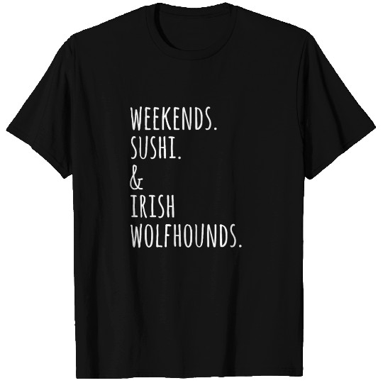 Weekends Sushi And Irish Wolfhounds T Shirts