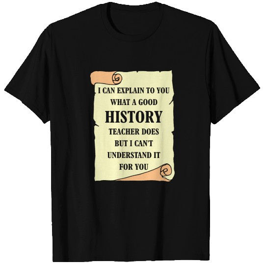 I can explain to you what a good History Teacher T Shirts