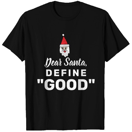 Dear santa define good T Shirts