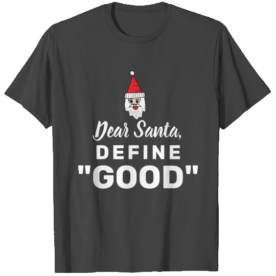 Dear santa define good T Shirts