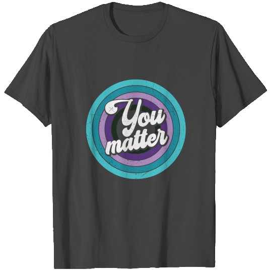 You Matter Mental Health Message T Shirts