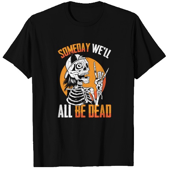 Someday We'll All Be Dead Hip Hop Skeleton T Shirts
