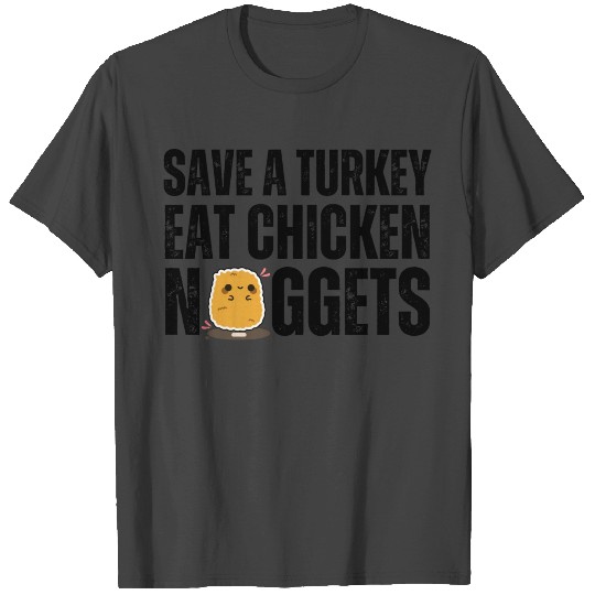 Save A Turkey Eat Chicken Nuggets T Shirts