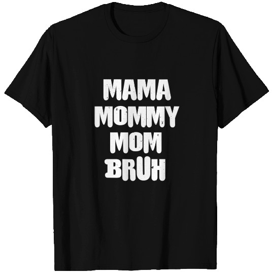 Mama Mommy Mom Bruh For Dark T Shirts