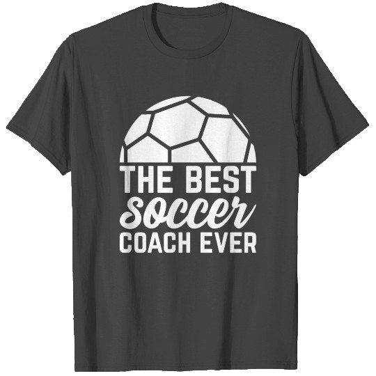 The Best Soccer Coach Ever - Soccer Trainer T Shirts