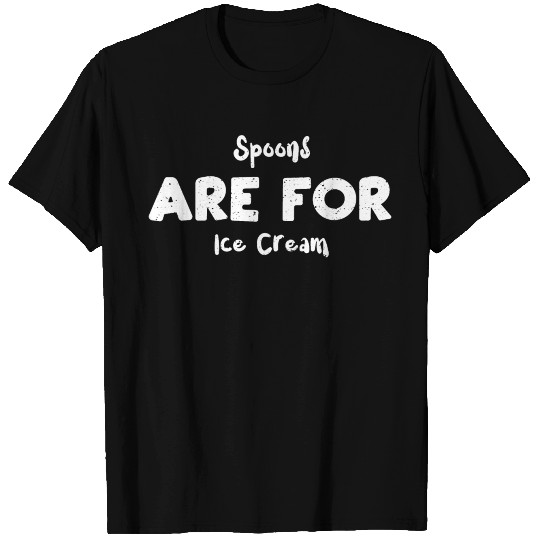 Spoons Are For Ice Cream T Shirts