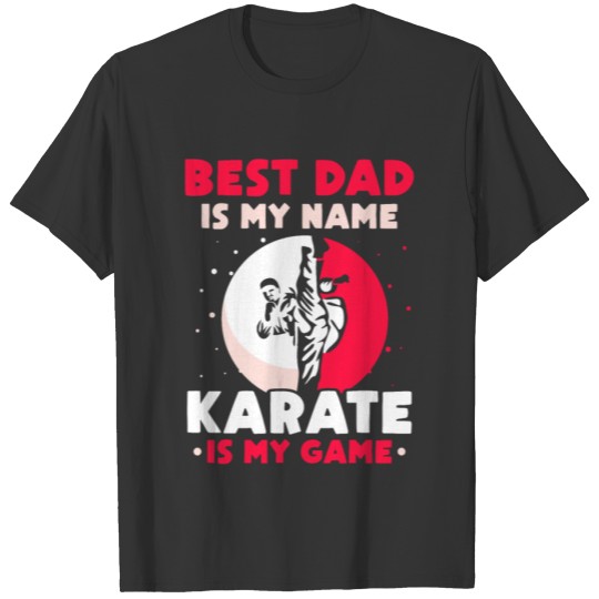 Best Dad is my Name - Karate is my game T Shirts