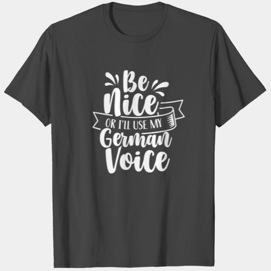 Be Nice Or I'll Use My German Voice Scream Teacher T Shirts