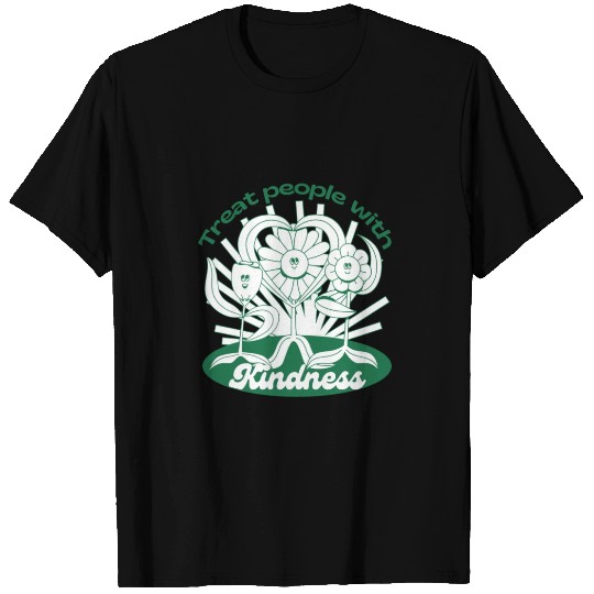 Treat people with kindness T Shirts