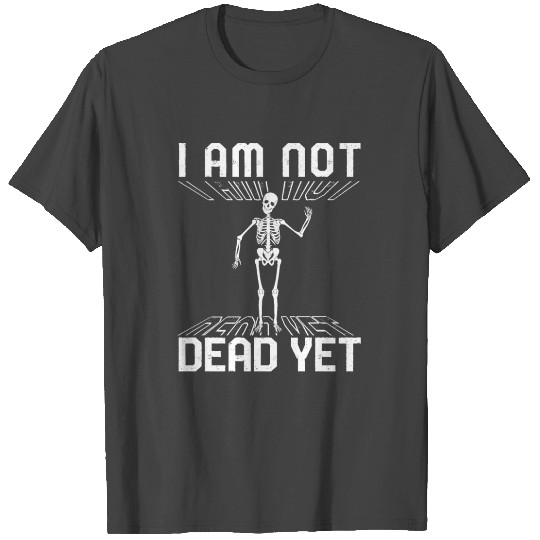 Dia De Los Muertos T Shirts, I Am Not Dead Yet