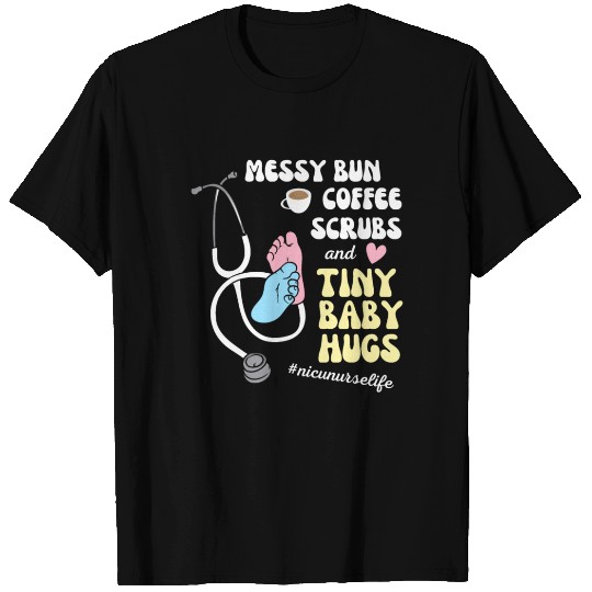 Funny Nicu Nurse Messy Bun Tiny Baby Hug T Shirts
