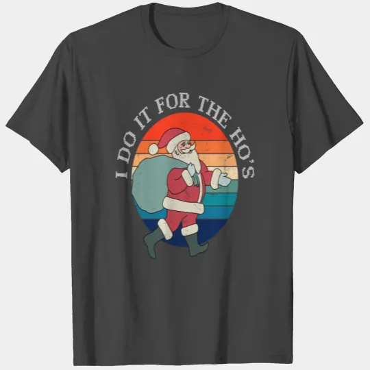 Funny Santa Claus I Do it for the Hos T Shirts