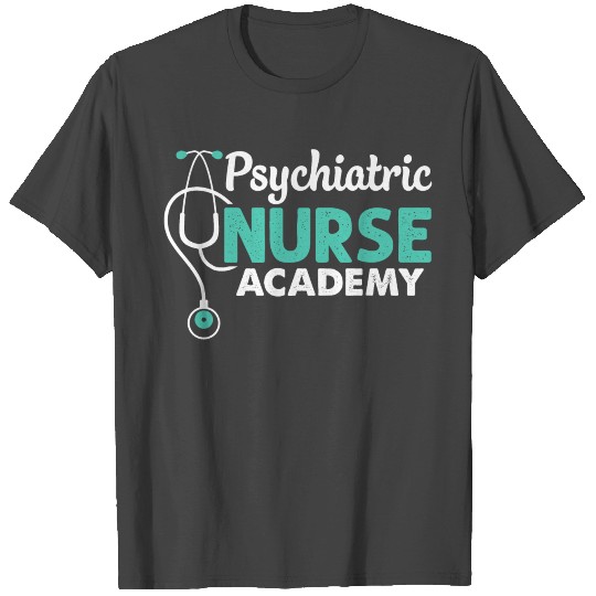 Psychiatric Nurse Academy - Registered Psychiatric T Shirts