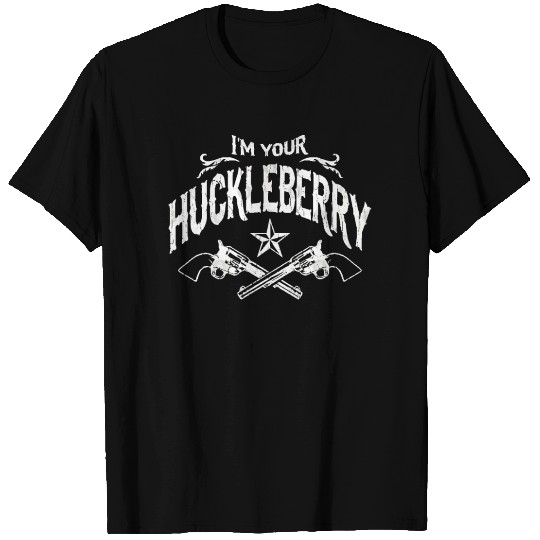 Im Your Huckleberry T Shirts