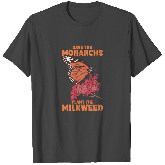 Save the monarchs plant the milkweed - monarch T Shirts