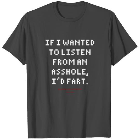 DLQ If I Wanted To Listen From An Asshole I'd Fart T Shirts