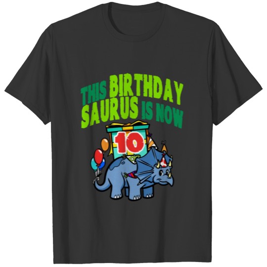 This Birthday Saurus Is Now 10 Dinosaur T Shirts