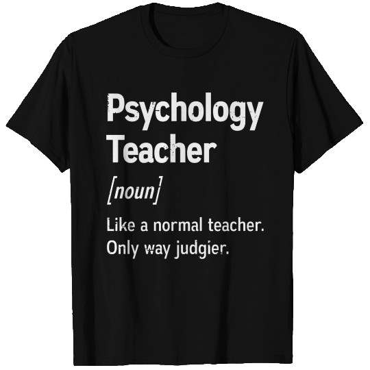 Psychology Teacher Definition Only Way Judgier T Shirts