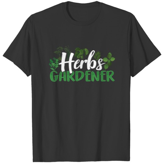 Herbs Gardener Gardening Herb Herbalist Herbalism T Shirts