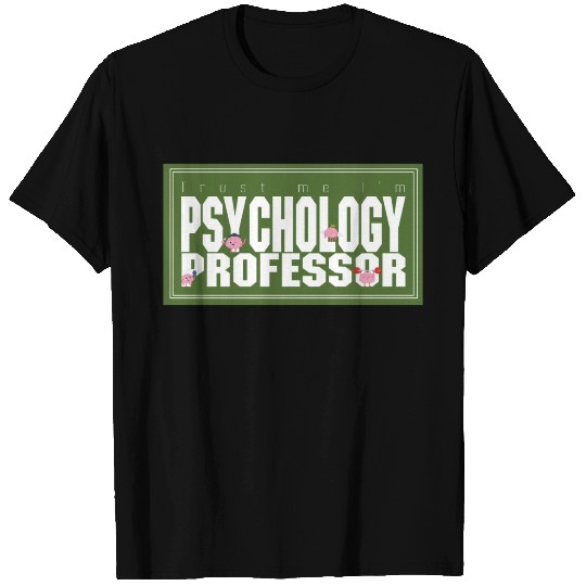 Trust me I'm Psychology Professor T Shirts