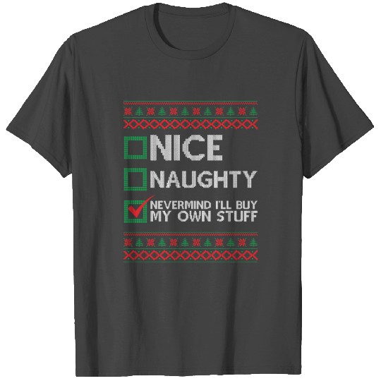 Nice Naughty Nevermind ill Buy My Own Stuff Funny T Shirts