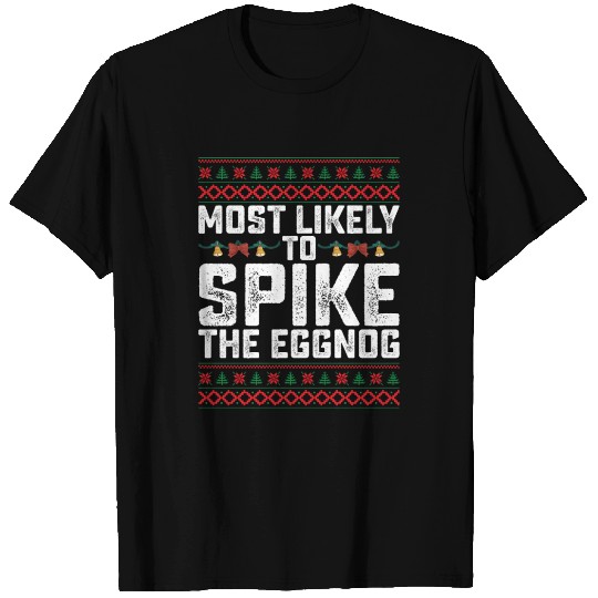 Most Likely To Spike The Eggnog Funny T Shirts
