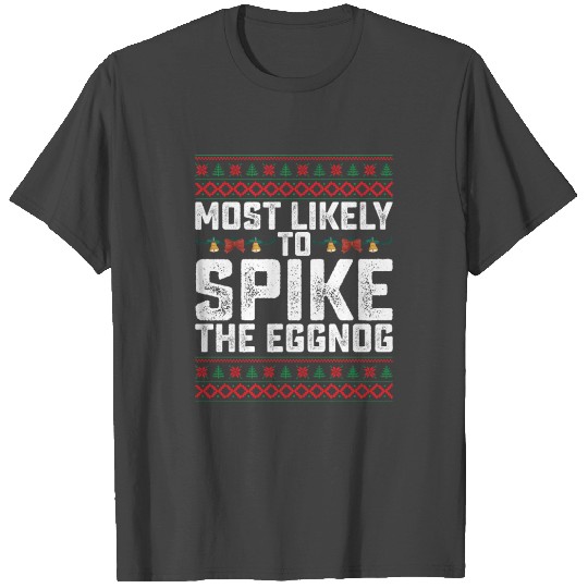 Most Likely To Spike The Eggnog Funny T Shirts