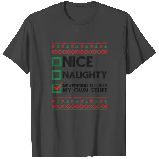 Nice Naughty Nevermind ill Buy My Own Stuff T Shirts