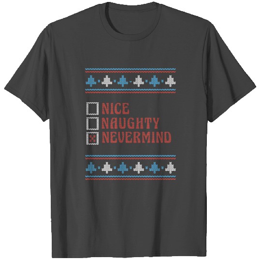 Nice Naughty Nevermind Funny Ugly Xmas Sweater T Shirts