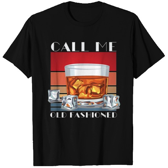Call Me Old Fashioned, Funny Whiskey Gift. T Shirts