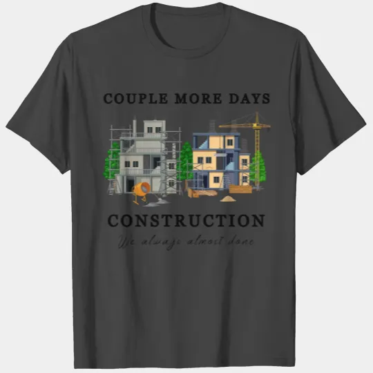 Couple More Days Construction, Funny Construction T Shirts