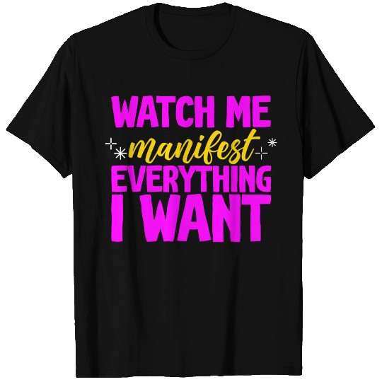 Watch Me Manifest Everything I Want 2 T Shirts