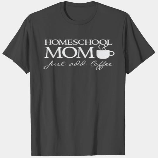 Homeschool Mom Add Coffee Funny Home Schooler Moth T Shirts
