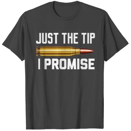 Just The Tip I Promise T Shirts | Gun Lover T Shirts