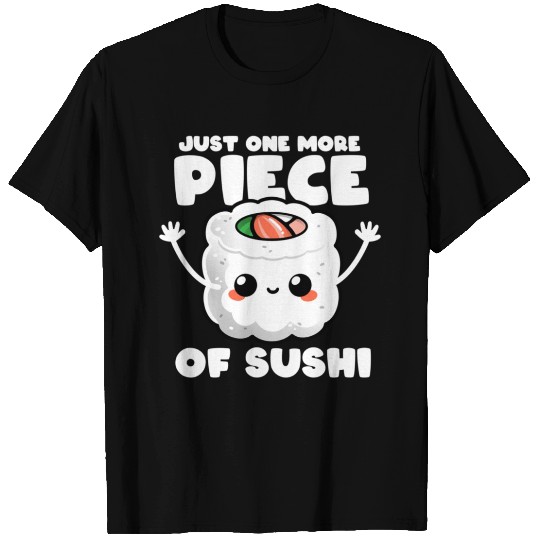 Just one more piece of sushi T Shirts