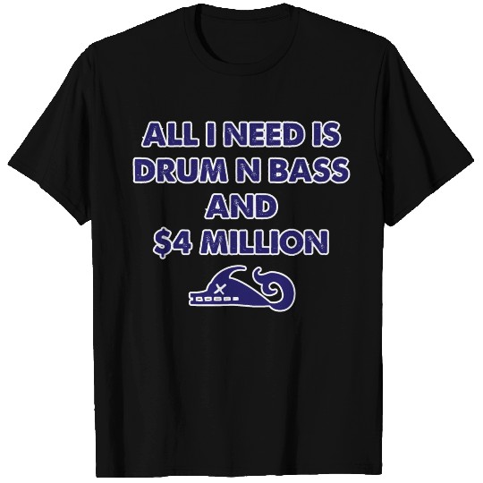 DNB | All I Need Is Drum N Bass And $4 Million T Shirts