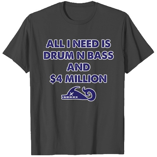 DNB | All I Need Is Drum N Bass And $4 Million T Shirts