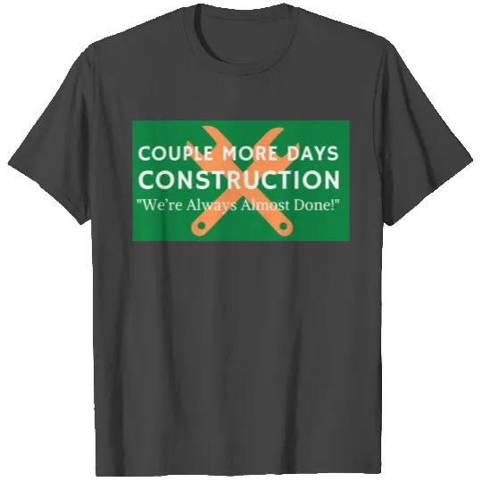 Couple More Days Construction T Shirts