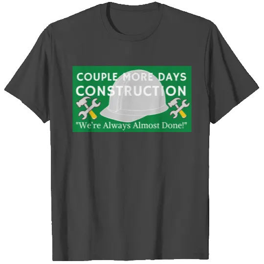 Couple More Days Construction T Shirts
