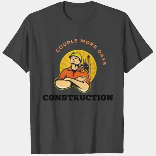Couple More Days Construction Quote, We're almost T Shirts