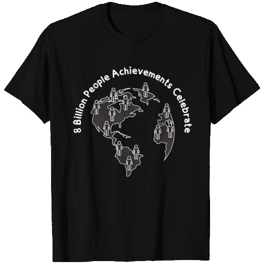 8 Billion People On The Planet T Shirts