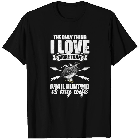 The Only Thing I Love Funny Quail Hunting For A T Shirts