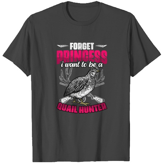 Forget Princess Funny Quail Hunting A Bobwhite T Shirts