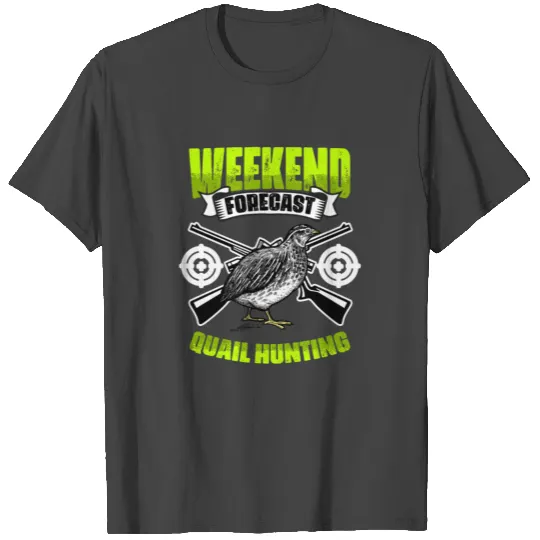 Weekend Forecast Awesome Bobwhite Quail Hunting T Shirts