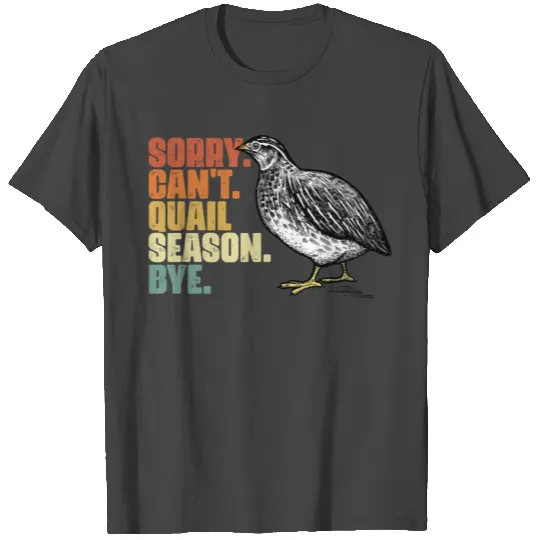 Sorry Can't Funny Quail Hunting Season Bobwhite T Shirts
