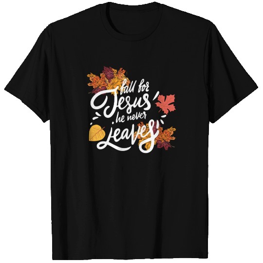 Fall For Jesus He Never Leaves Autumn Fall Leaves T Shirts