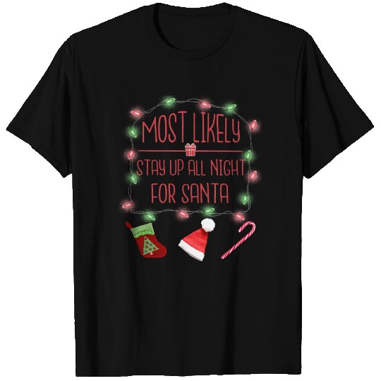 Most Likely To Stay All Night For Santa T Shirts