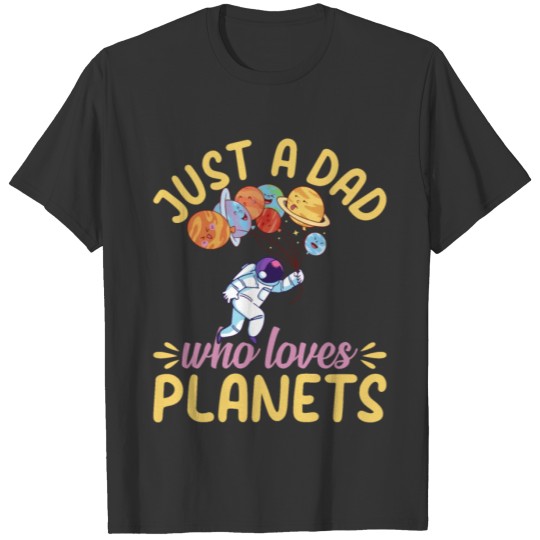 Just A Dad Who Loves Planets - Astronomy Daddy Ast T Shirts