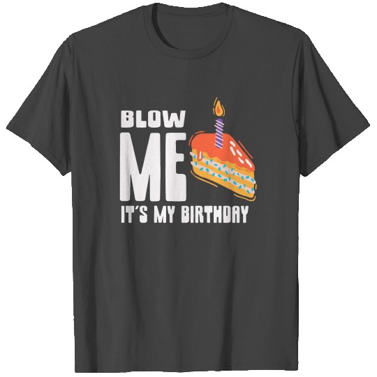 Blow Me Its My Birthday T Shirts