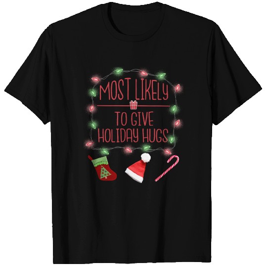 Most Likely To Give Holiday Hugs Funny Christmas T Shirts